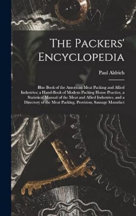 the packers encyclopedia blue book of the american meat packing and allied industries a hand book of modern
