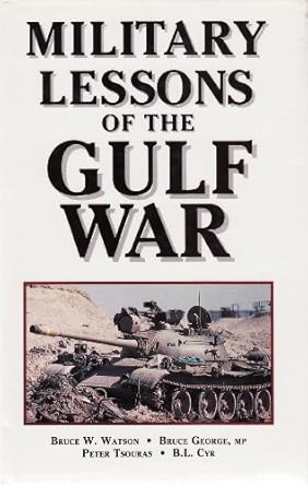 military lessons of the gulf war 1st edition b l cyr bruce w watson, bruce george, mp, peter tsouras