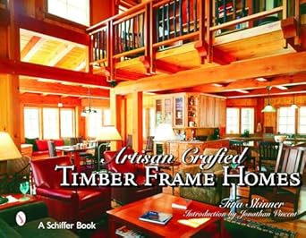 artisan crafted timber frame homes 1st edition tina skinner 0764324861, 978-0764324864