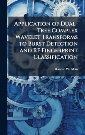 application of dual tree complex wavelet transforms to burst detection and rf fingerprint classification 1st