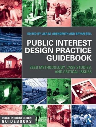 public interest design practice guidebook seed methodology case studies and critical issues 1st edition lisa