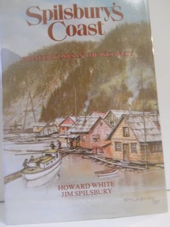 spilsburys coast pioneer years in the wet west 1st edition howard white ,jim spilsbury 092008057x,