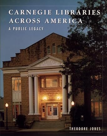 carnegie libraries across america a public legacy 1st edition theodore jones 0471144223, 978-0471144229