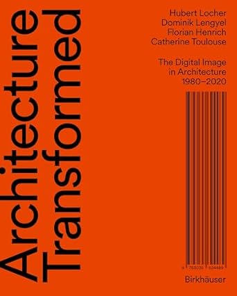 architecture transformed the digital image in architecture 1980 2020 1st edition hubert locher ,dominik