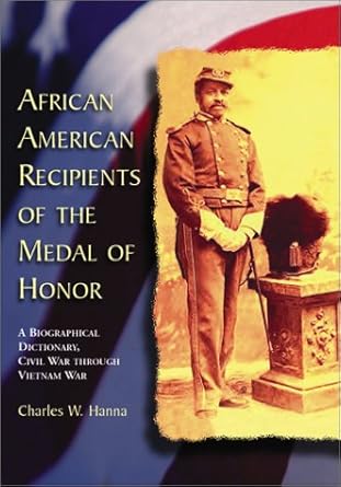 african american recipients of the medal of honor a biographical dictionary civil war through vietnam war 1st