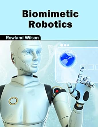biomimetic robotics 1st edition rowland wilson 1682851818, 978-1682851814