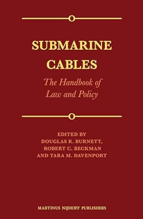 submarine cables the handbook of law and policy 1st edition douglas r burnett ,robert beckman ,tara m