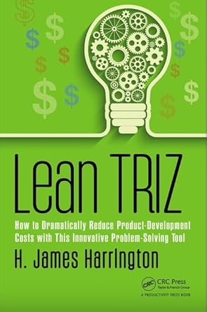 lean triz how to dramatically reduce product development costs with this innovative problem solving tool 1st