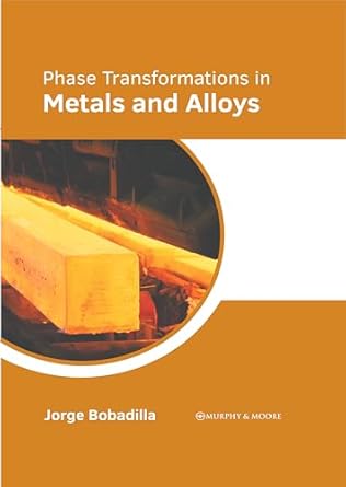 phase transformations in metals and alloys 1st edition jorge bobadilla 1639879579, 978-1639879571