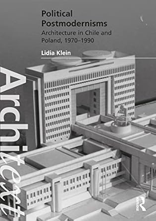 political postmodernisms architecture in chile and poland 1970 1990 1st edition lidia klein 103201654x,