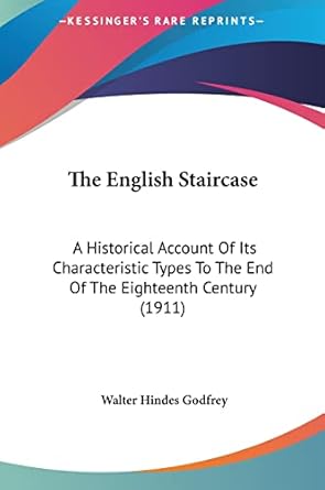 the english staircase a historical account of its characteristic types to the end of the eighteenth century
