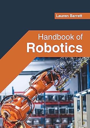 handbook of robotics 1st edition lauren barrett 168285776x, 978-1682857762