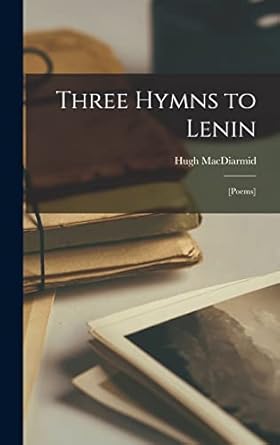 three hymns to lenin poems 1st edition hugh macdiarmid 101413529x, 978-1014135292