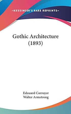 gothic architecture 1st edition edouard corroyer ,sir walter armstrong 110407348x, 978-1104073480