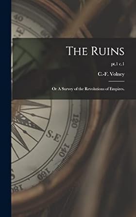 the ruins or a survey of the revolutions of empires pt 1 c 1 1st edition c f 1 volney 1013414756,