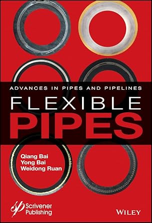flexible pipes advances in pipes and pipelines 1st edition qiang bai ,yong bai ,weidong ruan 1119041260,