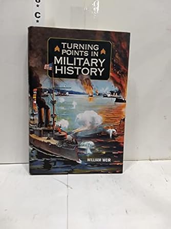 turning points in military history 1st edition william weir 0760783853, 978-0760783856