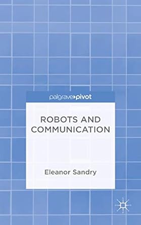 robots and communication 1st edition e sandry 113746836x, 978-1137468369