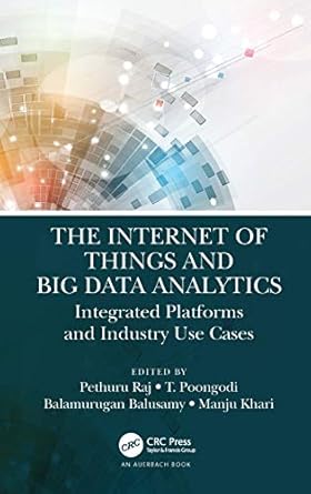 the internet of things and big data analytics integrated platforms and industry use cases 1st edition pethuru