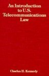 an introduction to u s telecommunications law 1st edition charles h kennedy 089006752x, 978-0890067529