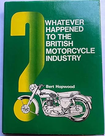 whatever happened to the british motorcycle industry 1st edition bert hopwood 0854292411, 978-0854292417