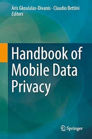 handbook of mobile data privacy 1st edition aris gkoulalas divanis ,claudio bettini 3319981609, 978-3319981604
