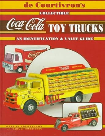 de courtivrons collectible coca cola toy trucks an identification and value guide 1st edition gael de