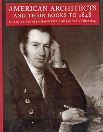 american architects and their books to 1848 1st edition kenneth hafertepe ,james f o'gorman 1558492828,