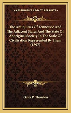 the antiquities of tennessee and the adjacent states and the state of aboriginal society in the scale of