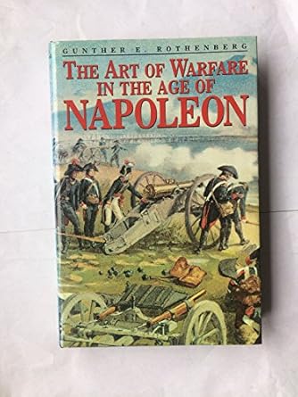 the art of warfare in the age of napoleon 1st edition gunther e rothenburg 1873376812, 978-1873376812