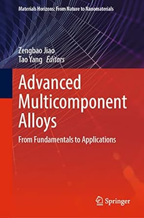 advanced multicomponent alloys from fundamentals to applications 1st edition zengbao jiao ,tao yang