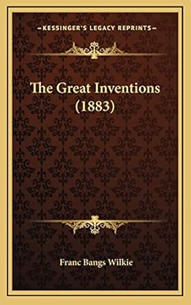 the great inventions 1st edition franc bangs wilkie 1165244616, 978-1165244614