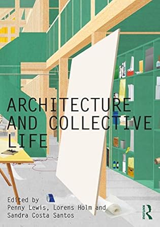 architecture and collective life 1st edition penny lewis ,lorens holm ,sandra costa santos 0367633914,
