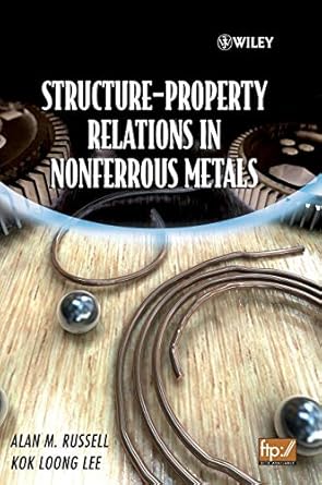 structure property relations in nonferrous metals 1st edition alan russell ,kok loong lee 047164952x,