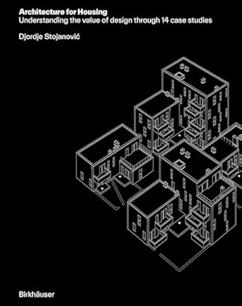 architecture for housing understanding the value of design through 14 case studies 1st edition djordje