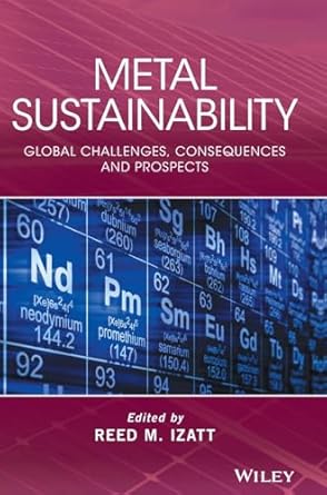 metal sustainability global challenges consequences and prospects 1st edition reed m izatt 1119009103,