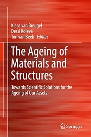 the ageing of materials and structures towards scientific solutions for the ageing of our assets 1st edition