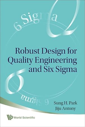 robust design for quality engineering and six sigma 1st edition sung hyun park ,jiju antony 9812778675,