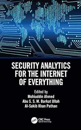 security analytics for the internet of everything 1st edition mohuiddin ahmed ,abu s s m barkat ullah ,al