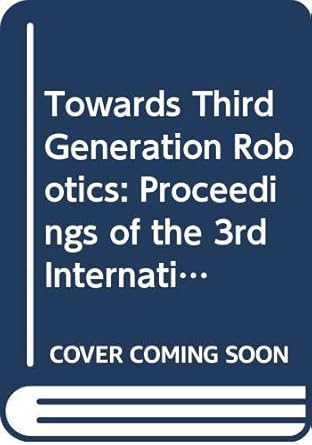 towards third generation robotics proceedings of the 3rd international conference on advanced robotics icar