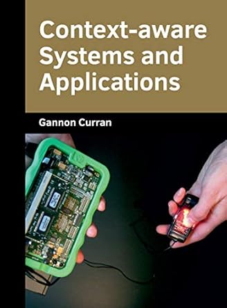 context aware systems and applications 1st edition gannon curran 168285342x, 978-1682853429