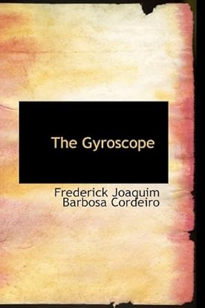 the gyroscope 1st edition frederick joaquim barbosa cordeiro 1115467425, 978-1115467421