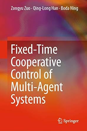 fixed time cooperative control of multi agent systems 1st edition zongyu zuo ,qing long han ,boda ning