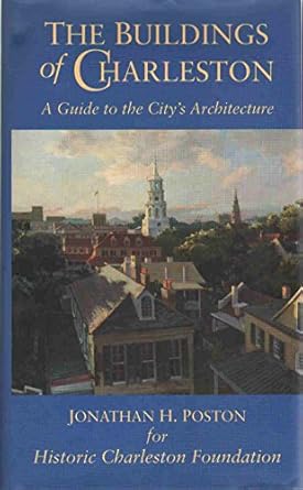 the buildings of charleston a guide to the citys architecture 1st edition jonathan h poston 1570032025,