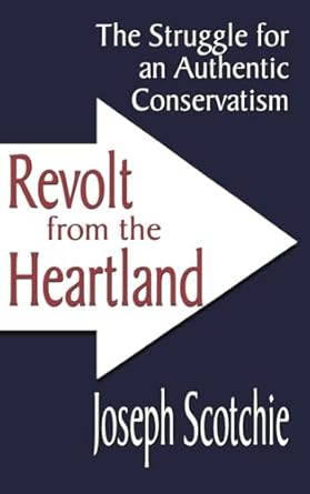 revolt from the heartland the struggle for an authentic conservatism 1st edition joseph a scotchie