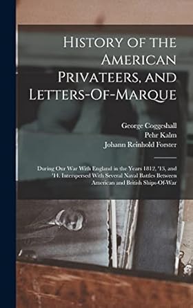history of the american privateers and letters of marque during our war with england in the years 1812 13 and