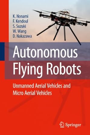 autonomous flying robots unmanned aerial vehicles and micro aerial vehicles 1st edition kenzo nonami ,farid