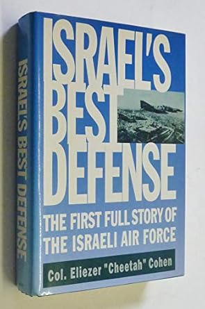 israels best defense the first full story of the israeli air force 1st edition colonel eliezer cheetah cohen