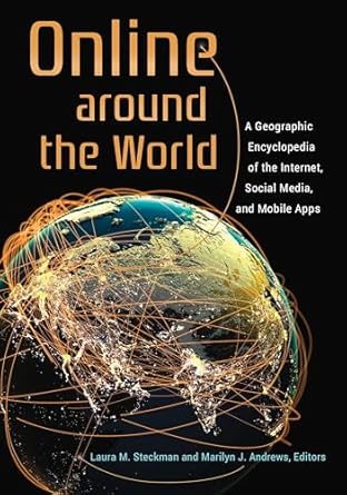 online around the world a geographic encyclopedia of the internet social media and mobile apps 1st edition