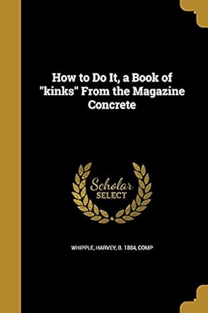 how to do it a book of kinks from the magazine concrete 1st edition harvey b 1884 comp whipple 1362704369,